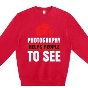 Photography Helps People To See Premium Crewneck Sweatshirt