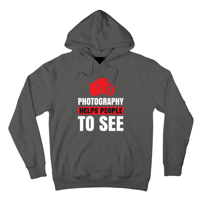 Photography Helps People To See Hoodie