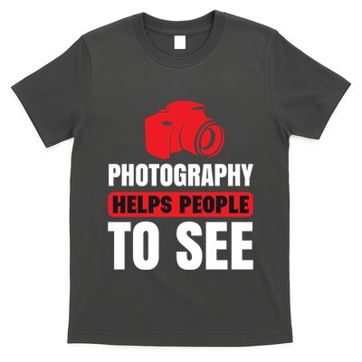 Photography Helps People To See T-Shirt