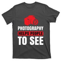 Photography Helps People To See T-Shirt