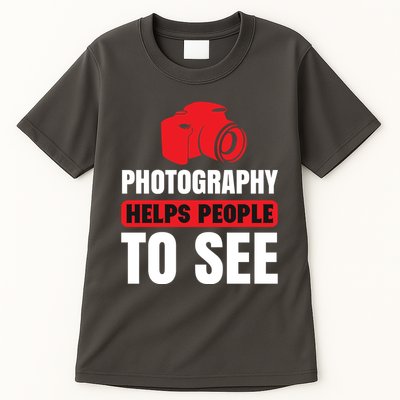 Photography Helps People To See Tall T-Shirt