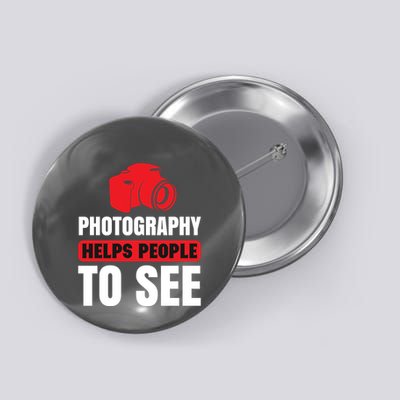 Photography Helps People To See Button