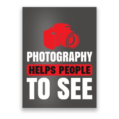 Photography Helps People To See Poster