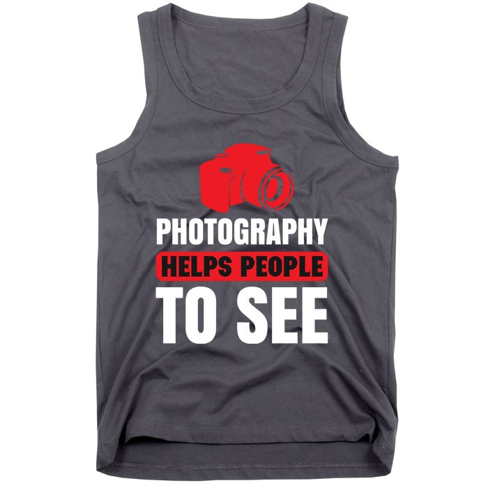 Photography Helps People To See Tank Top