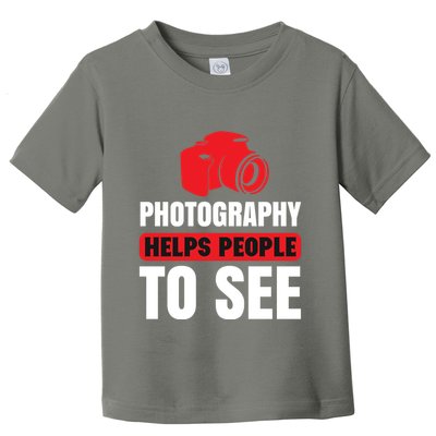 Photography Helps People To See Toddler T-Shirt