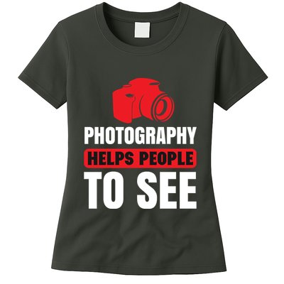 Photography Helps People To See Womens T-Shirt
