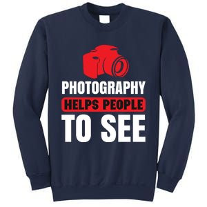 Photography Helps People To See Sweatshirt