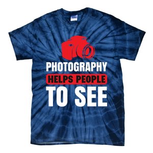 Photography Helps People To See Tie-Dye T-Shirt