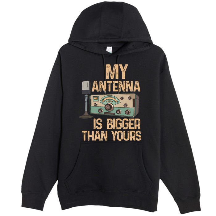 Pride Ham Radio Operator  My Antenna Isn Bigger Than Yours  Premium Pullover Hoodie