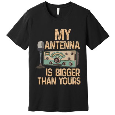 Pride Ham Radio Operator  My Antenna Isn Bigger Than Yours  Premium T-Shirt