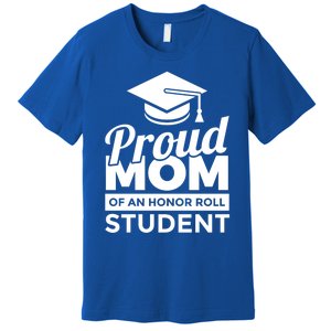 Proud Honor Roll Student Mom Funny Gift Premium T-Shirt