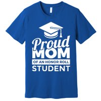 Proud Honor Roll Student Mom Funny Gift Premium T-Shirt