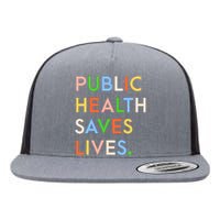 Public Health Saves Lives Quote Flat Bill Trucker Hat