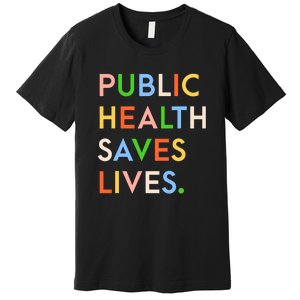 Public Health Saves Lives Quote Premium T-Shirt