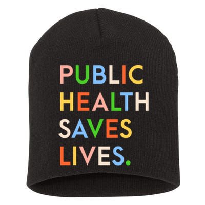 Public Health Saves Lives Quote Short Acrylic Beanie