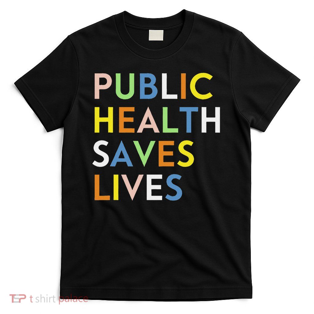 Public Health Saves Lives Healthcare Worker Epidemiologist T-Shirt