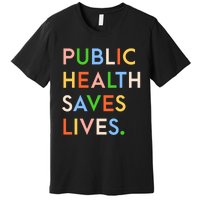 Public Health Saves Lives Premium T-Shirt