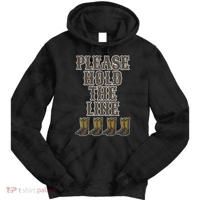 Please Hold The Line Dance Addict Shoes Funny Classy Boots  Tie Dye Hoodie