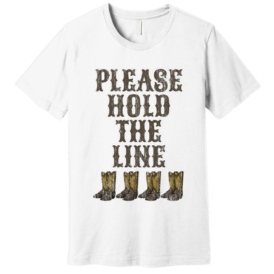 Please Hold The Line Dance Addict Shoes Funny Classy Boots  Premium T-Shirt