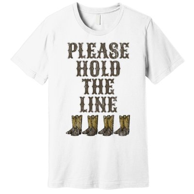 Please Hold The Line Dance Addict Shoes Funny Classy Boots  Premium T-Shirt