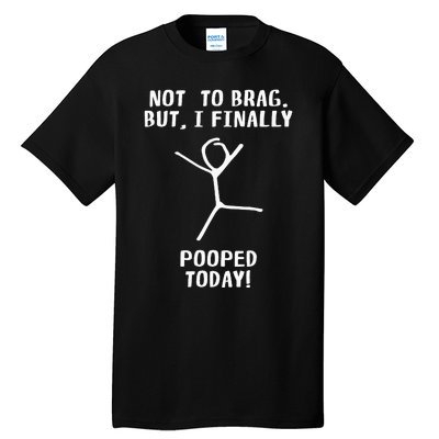 Poop Humor Themed Not To Brag But I Finally Pooped Today Tall T-Shirt