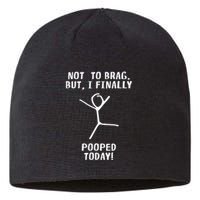 Poop Humor Themed Not To Brag But I Finally Pooped Today Sustainable Beanie