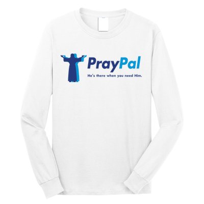 PrayPal He's There When You Need Him Long Sleeve Shirt