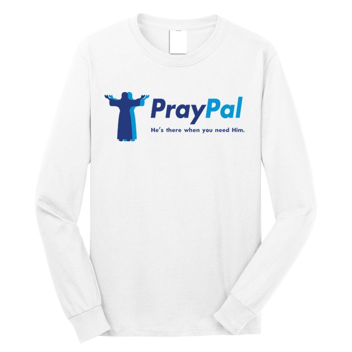 PrayPal He's There When You Need Him Long Sleeve Shirt