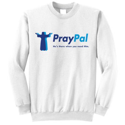 PrayPal He's There When You Need Him Sweatshirt