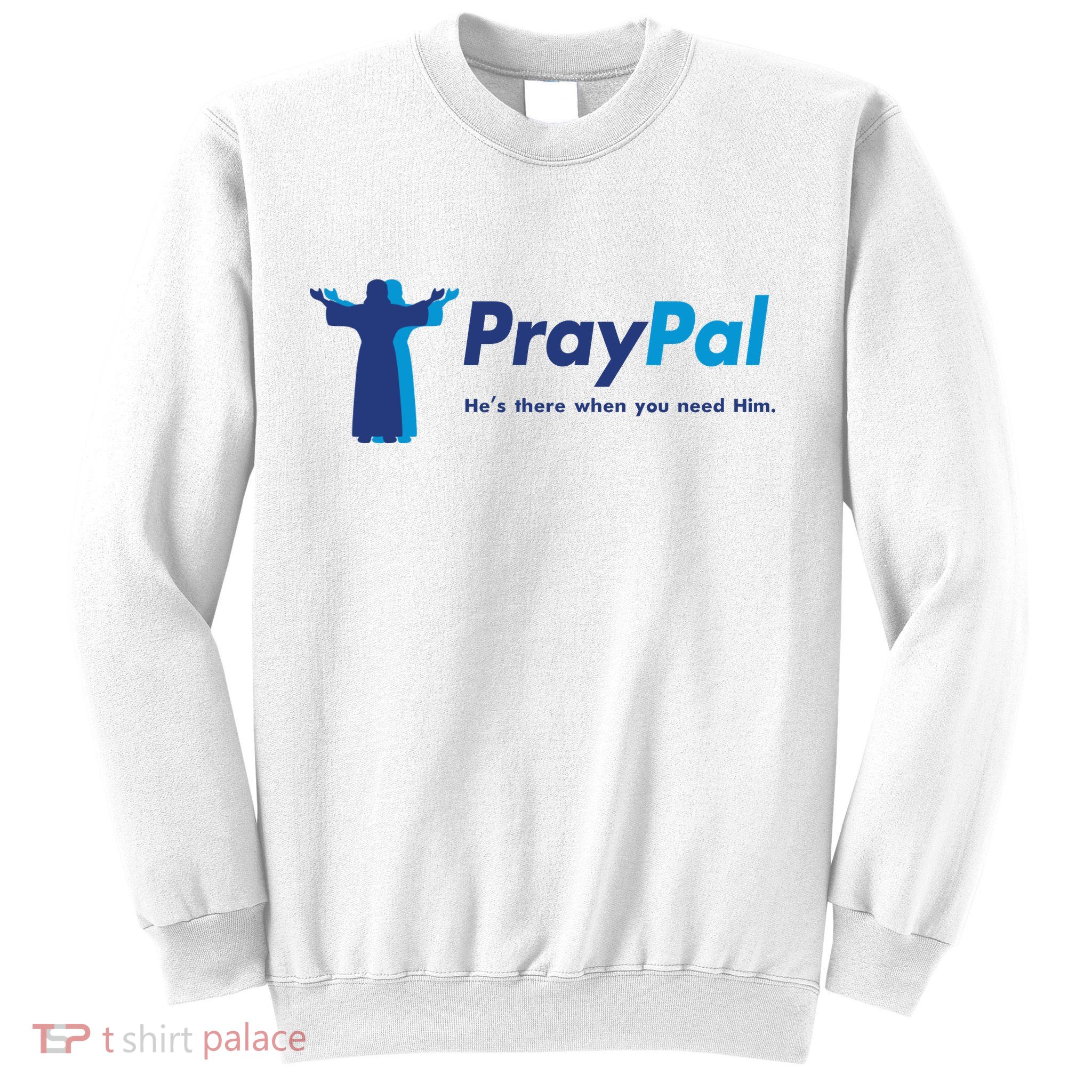 PrayPal He's There When You Need Him Sweatshirt