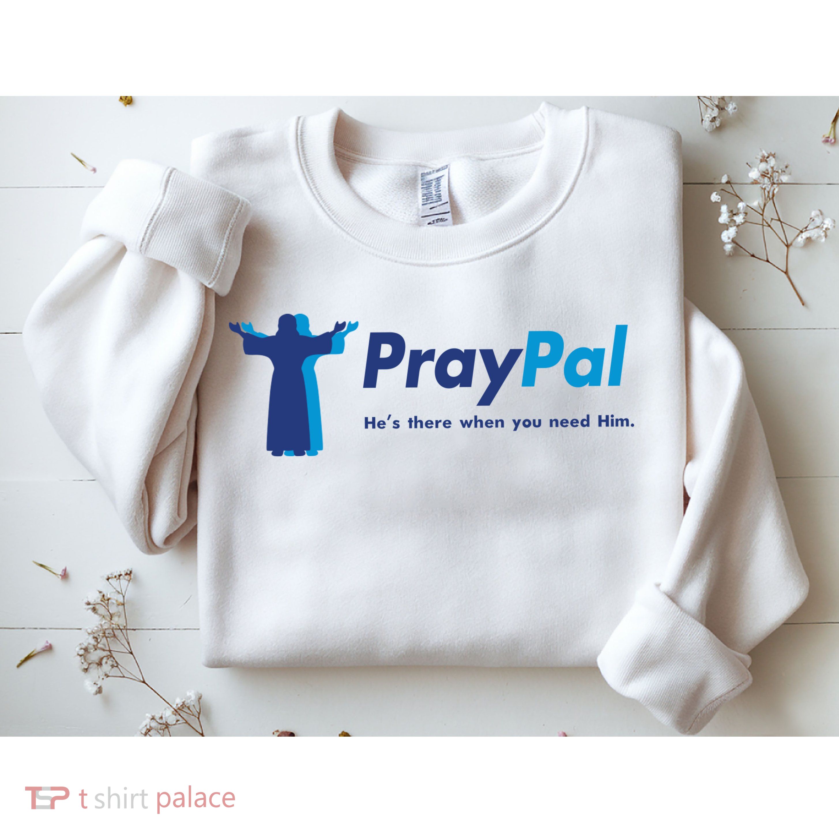 PrayPal He's There When You Need Him Sweatshirt