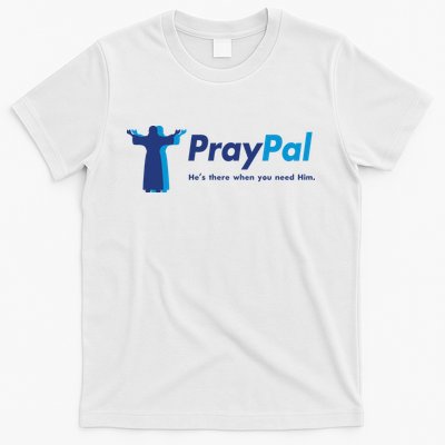 PrayPal He's There When You Need Him T-Shirt