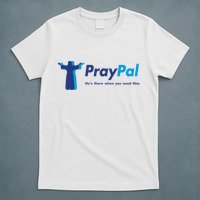 PrayPal He's There When You Need Him T-Shirt