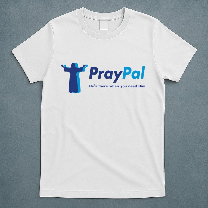 PrayPal He's There When You Need Him T-Shirt