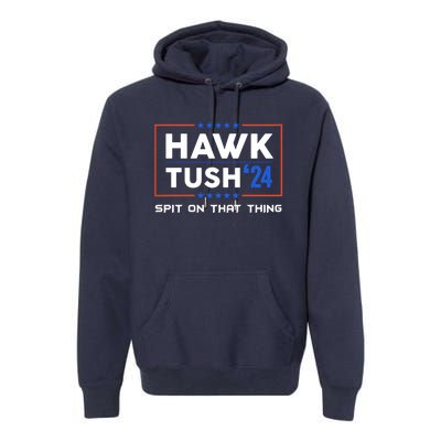 Presidential Hawk Tush Spit On That Thing Premium Hoodie