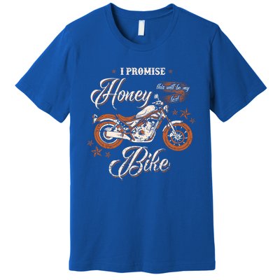 Promise Honey This Will Be My Last Bike Wife Husband Biker Meaningful Gift Premium T-Shirt