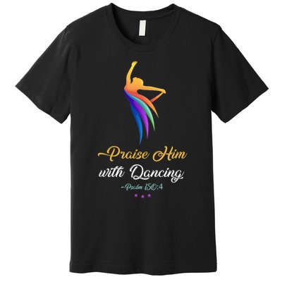 Praise Him With Dancing Christian Worship Dancer Girl Premium T-Shirt