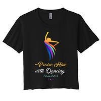 Praise Him With Dancing Christian Worship Dancer Girl Women's Crop Top Tee