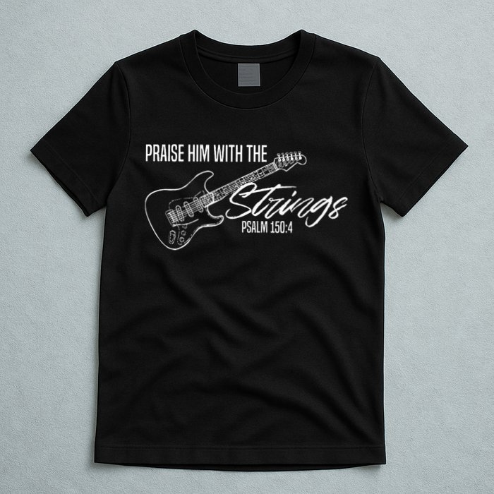 Praise Him With The Strings Christian Guitar God Worship T-Shirt