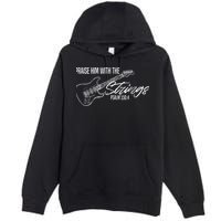 Praise Him With The Strings Christian Guitar God Worship Premium Pullover Hoodie