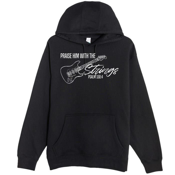 Praise Him With The Strings Christian Guitar God Worship Premium Pullover Hoodie