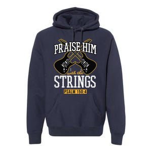 Praise Him With The Strings Guitar Christian Gift Premium Hoodie