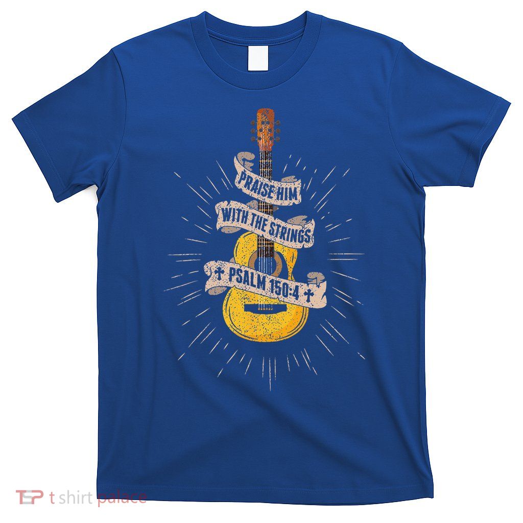 Praise Him With The Strings Jesus Acoustic Guitar Christian T-Shirt