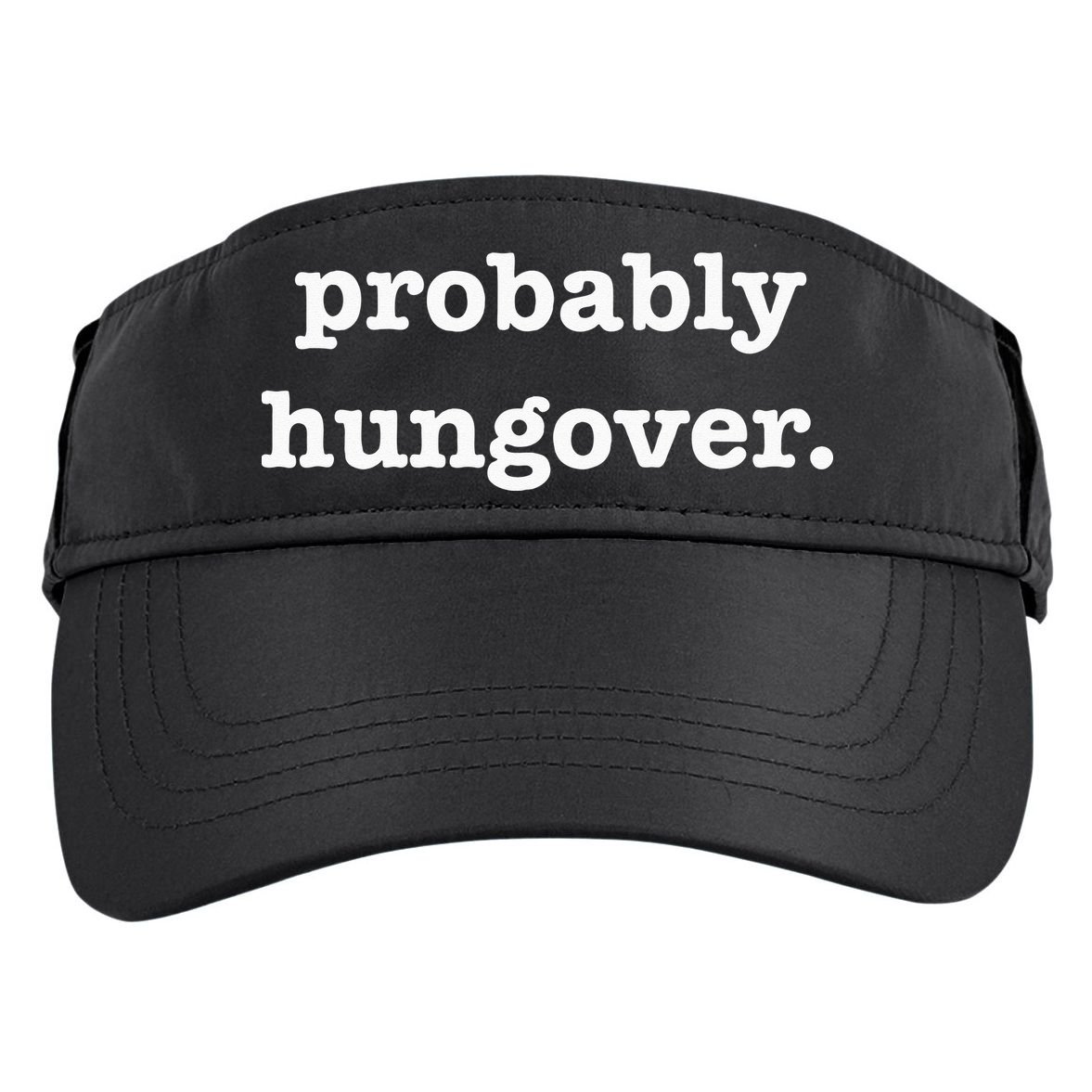 Probably Hungover Weekend Party Drinking Joke Adult Drive Performance Visor