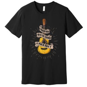 Praise Him With The Strings Jesus Acoustic Guitar Christian Premium T-Shirt