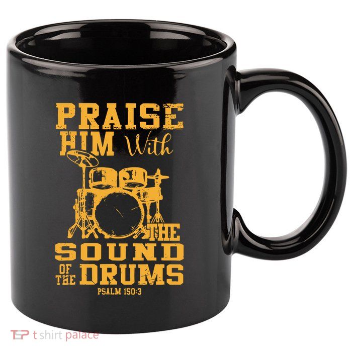 Praise Him With The Sound Of The Drums Psalm 150;3 Christian 11oz C Handle Ceramic Mug