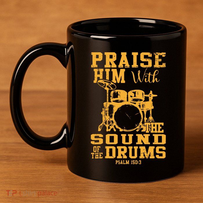 Praise Him With The Sound Of The Drums Psalm 150;3 Christian 11oz C Handle Ceramic Mug