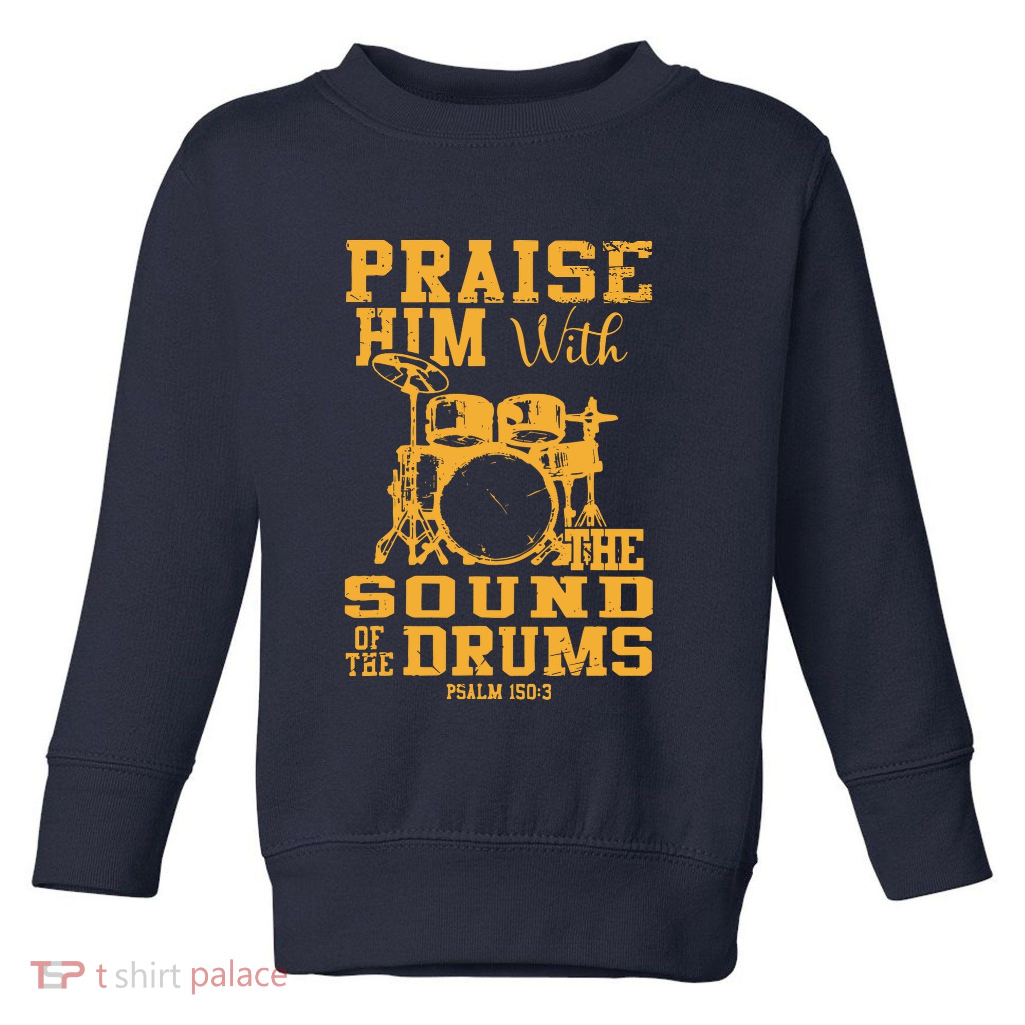 Praise Him With The Sound Of The Drums Psalm 150;3 Christian Toddler Sweatshirt