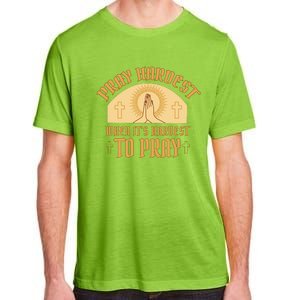 Pray Hardest When It's Hardest To Pray Adult ChromaSoft Performance T-Shirt