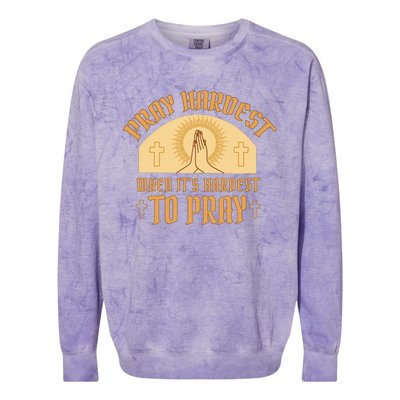 Pray Hardest When It's Hardest To Pray Colorblast Crewneck Sweatshirt